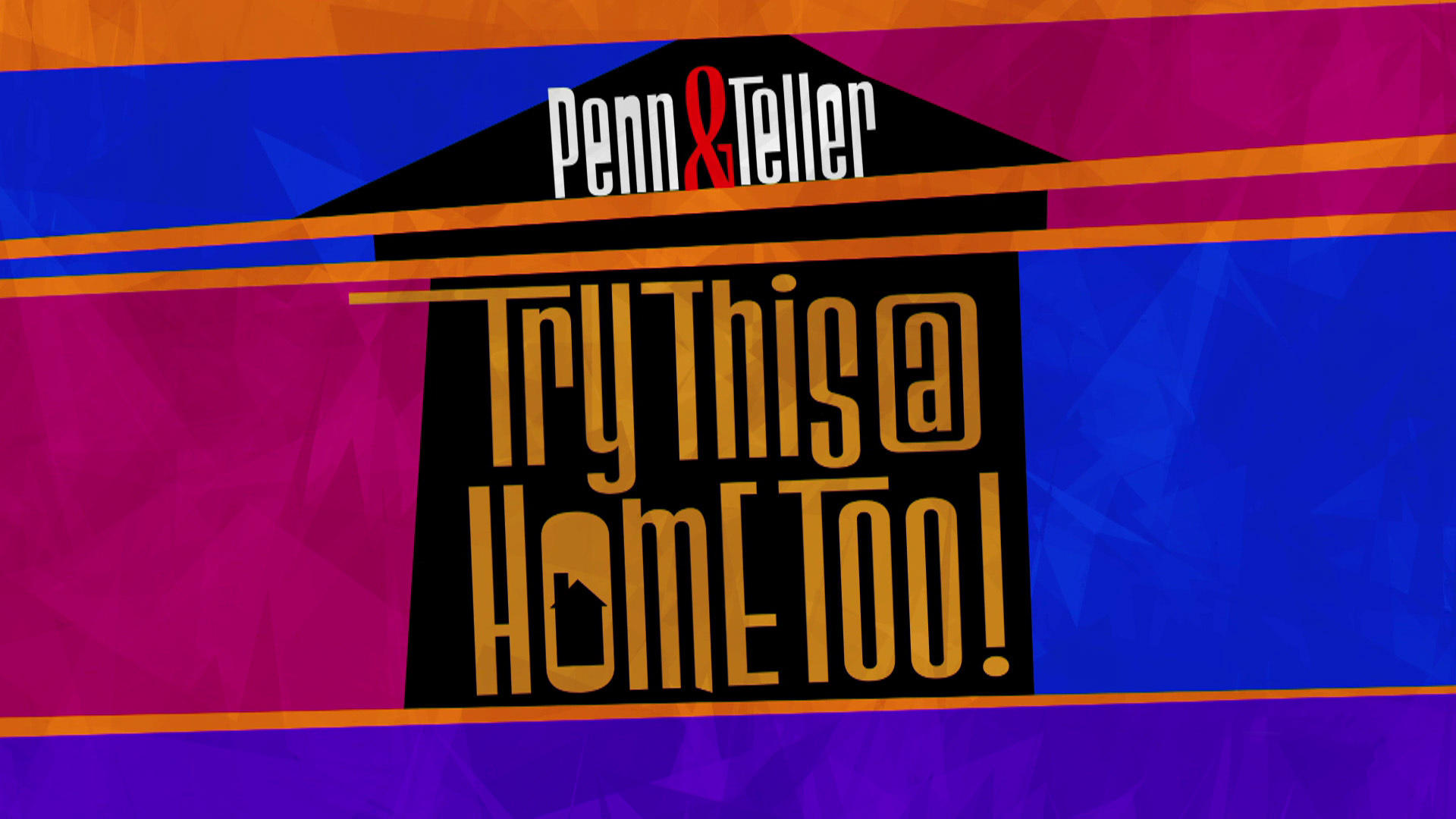 Penn & Teller: Try This at Home Too