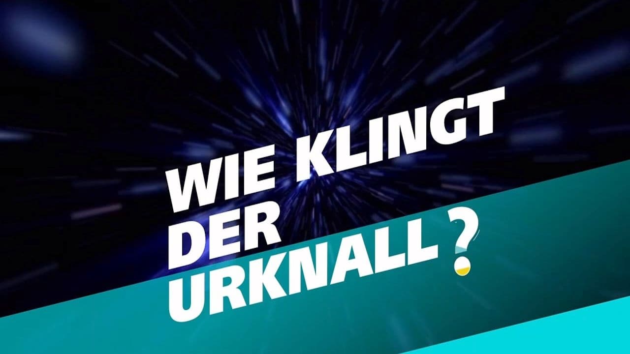 Wie klingt der Urknall – Botschaften vom Anfang des Universums