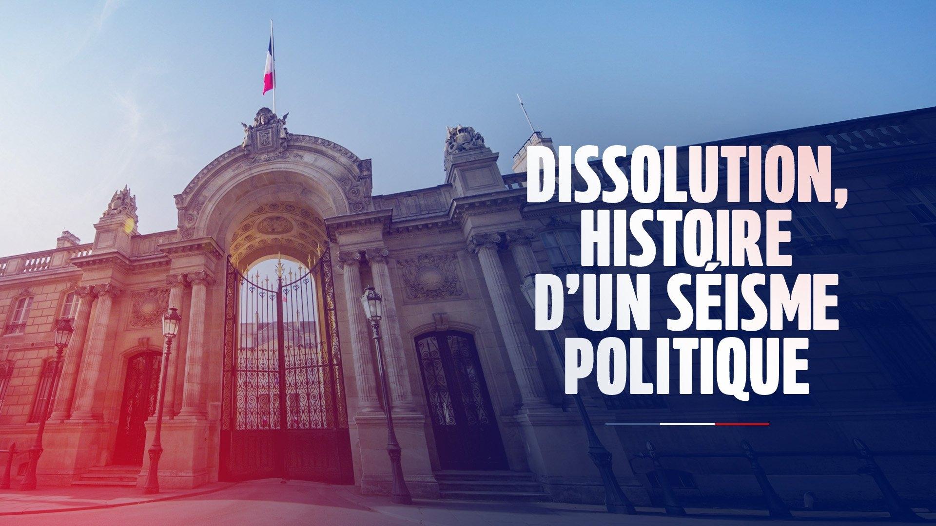 Dissolution, histoire d'un séisme politique