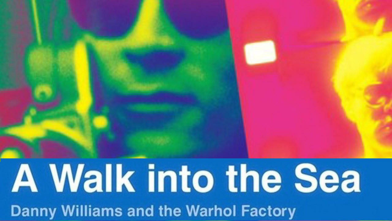 A Walk Into the Sea: Danny Williams and the Warhol Factory