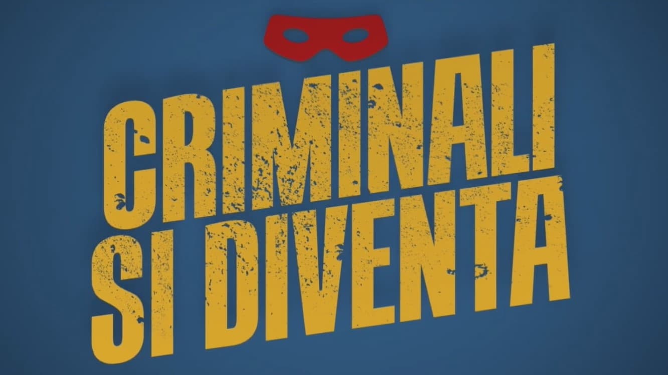 Criminali si diventa