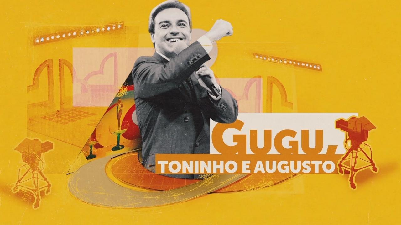 Gugu, Toninho e Augusto