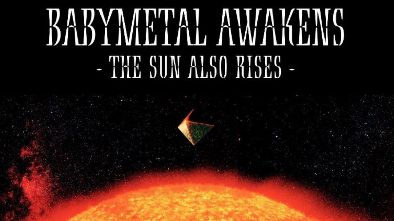 BABYMETAL AWAKENS - THE SUN ALSO RISES