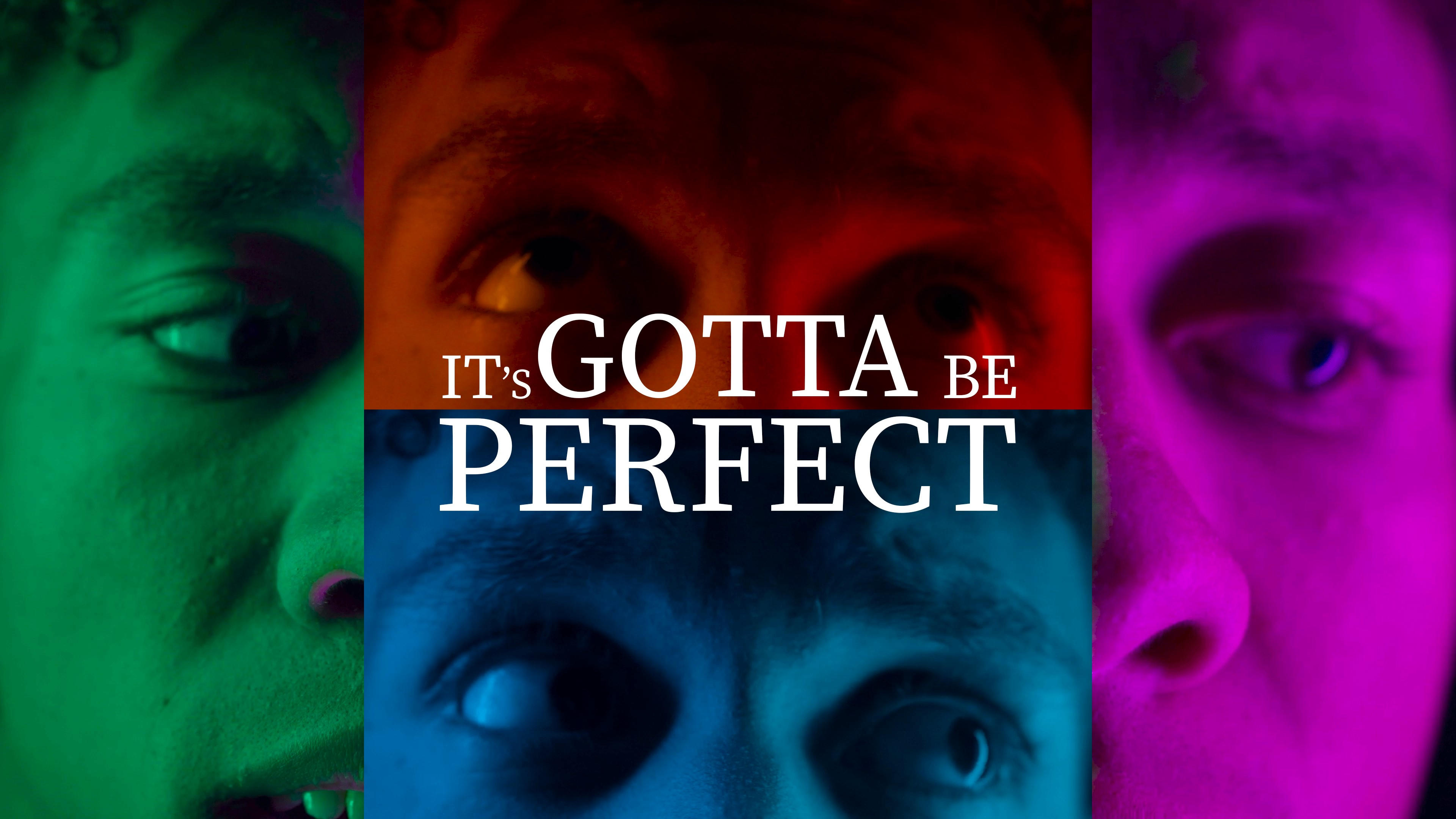 It's Gotta Be Perfect!