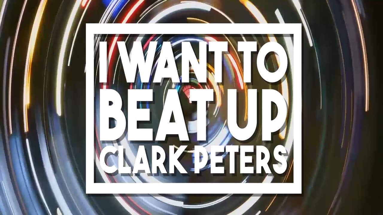 I Want to beat up Clark Peters