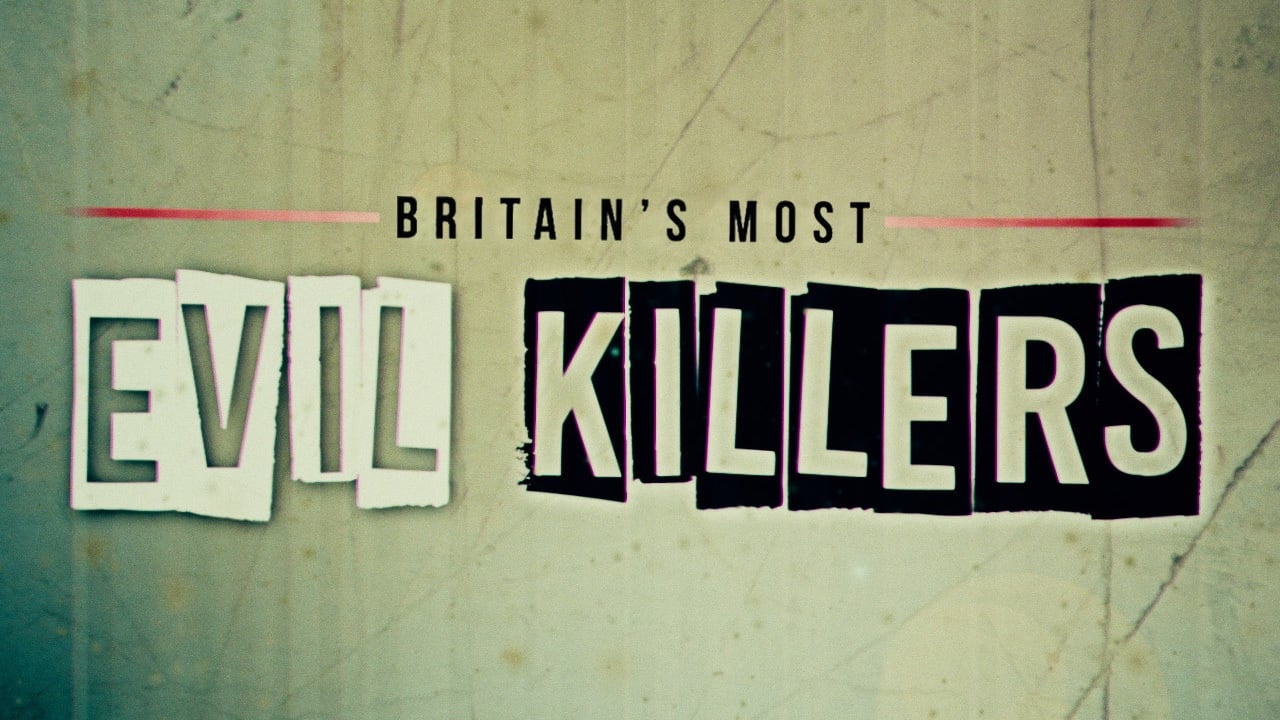 Britain’s Most Evil Killers