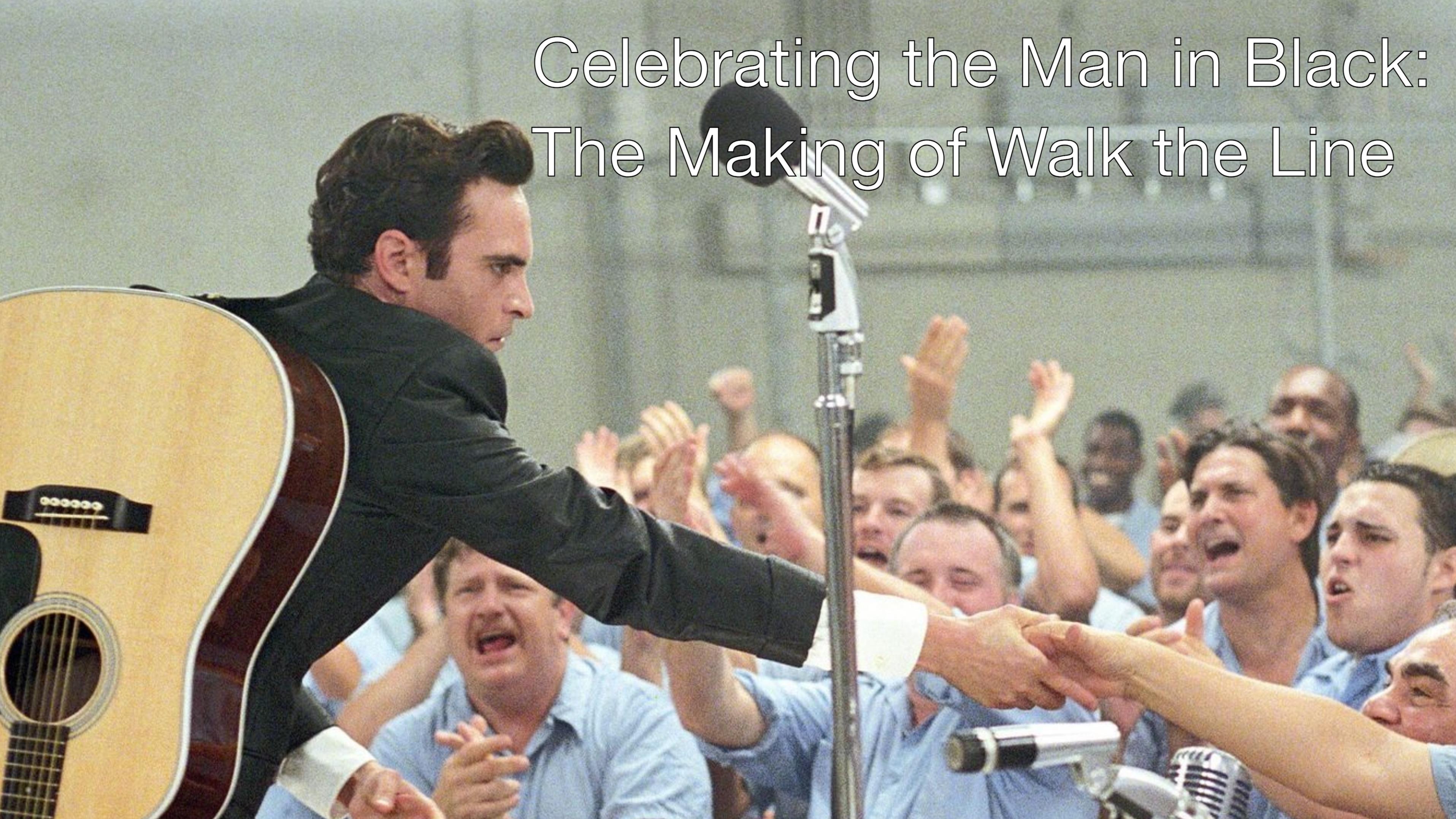 Celebrating the Man in Black: The Making of Walk the Line