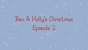 Ben & Holly's Christmas Episode 2