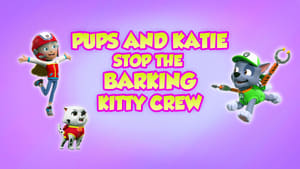 Pups and Katie Stop the Barking Kitty Crew