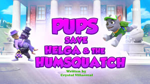 Pups Save Helga & the Humsquatch