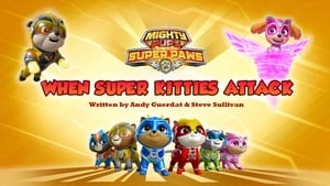 Mighty Pups, Super Paws: When Super Kitties Attack