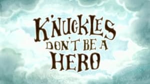 K'nuckles, Don't Be A Hero