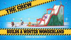 The Crew Builds a Winter Wonderland