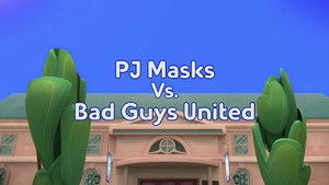 PJ Masks vs. Bad Guys United