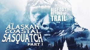 The Alaskan Coastal Sasquatch - Part One