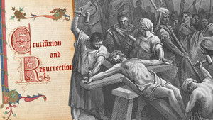 Crucifixion and Resurrection