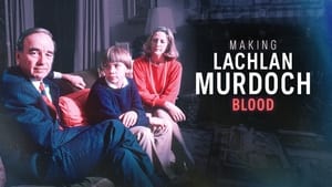 Making Lachlan Murdoch - Part 1: Blood