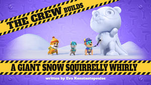 The Crew Builds a Giant Snow Squirrelly Whirly