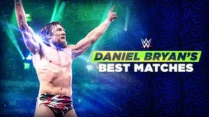 Daniel Bryan’s Best Matches