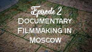 Documentary Filmmaking in Moscow