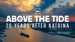 Above the Tide – 20 Years After Katrina