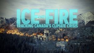 Ice and Fire: Tracking Canada's Climate Crisis