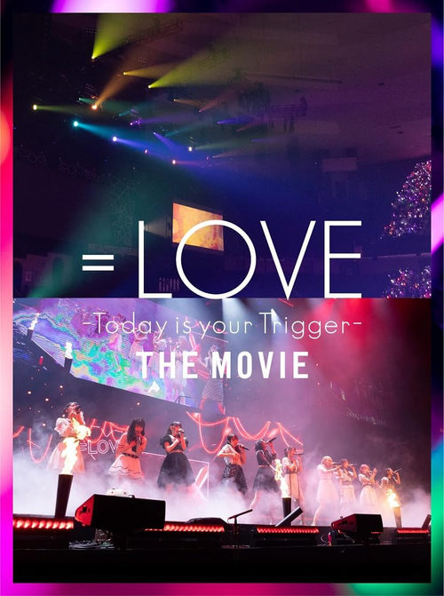 =LOVE Today is your Trigger THE MOVIE