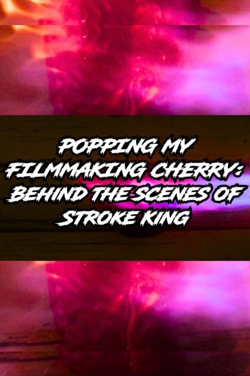 Popping My Filmmaking Cherry: Behind the Scenes of Stroke King