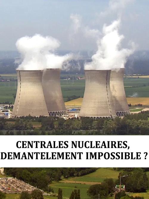 Centrales nucléaire : démantèlement impossible