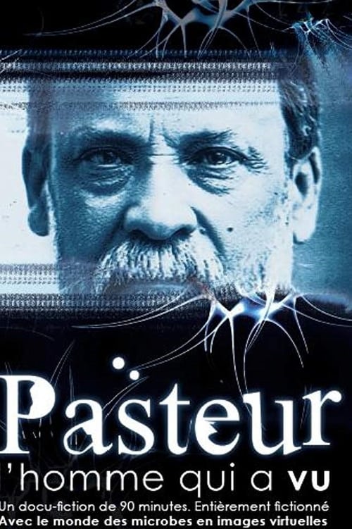 Pasteur, l'homme qui a vu