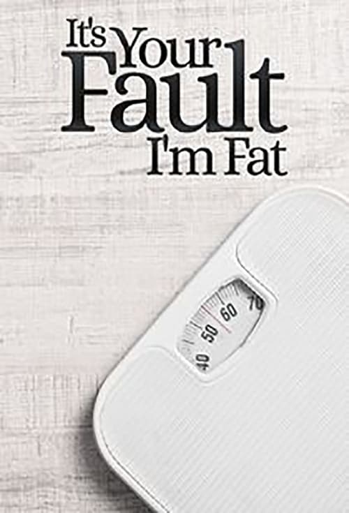 It's Your Fault I'm Fat