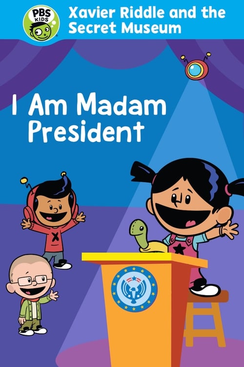 Xavier Riddle and the Secret Movie: I Am Madam President