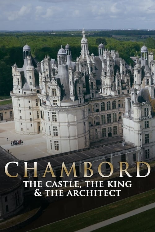 Chambord: The Castle, the King and the Architect