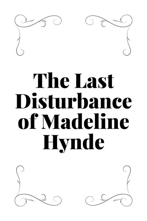 The Last Disturbance of Madeline Hynde