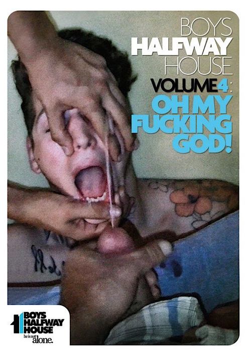 Boys Halfway House 4: Oh My Fucking God