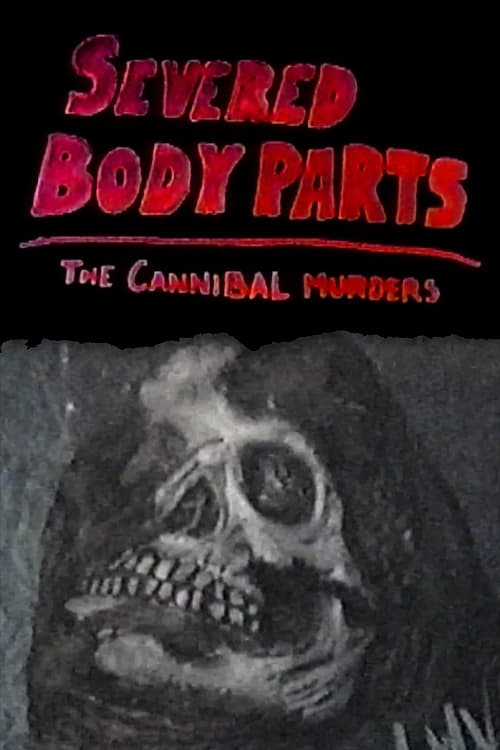 Severed Body Parts: The Cannibal Murders