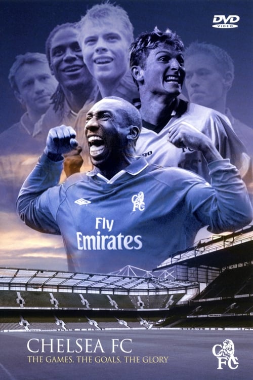 Chelsea FC - The Games, The Goals, The Glory