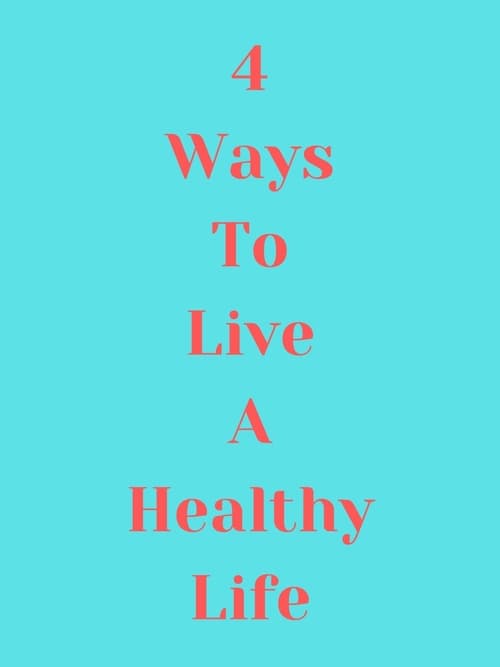 4 Ways to Live a Healthy Life