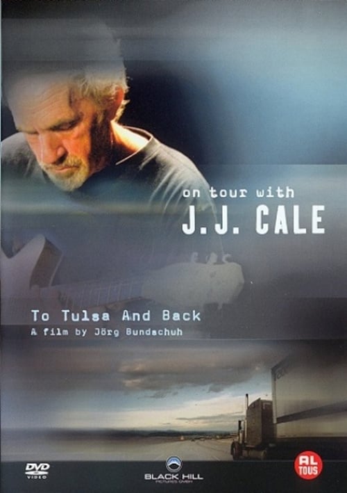 J. J. Cale: To Tulsa And Back (On Tour with J. J. Cale)