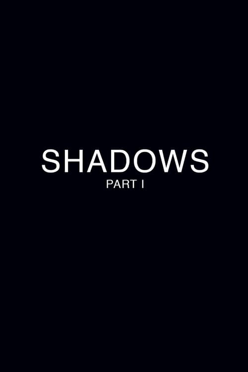 Shadows - Part 1