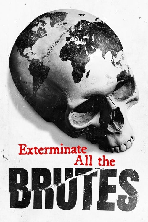 Exterminate All the Brutes