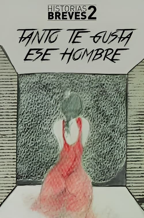 Historias Breves II: Tanto te gusta ese hombre