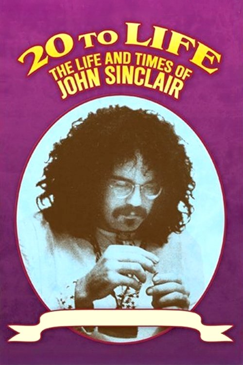 Twenty to Life: The Life & Times of John Sinclair