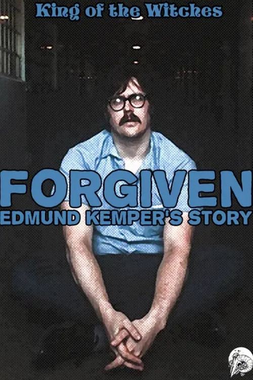 Forgiven: Edmund Kemper's Story