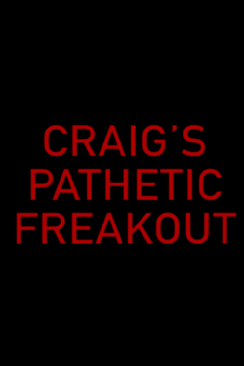 Craig's Pathetic Freakout