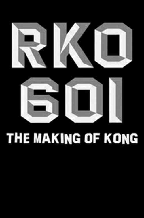 RKO Production 601: The Making of 'Kong, the Eighth Wonder of the World'