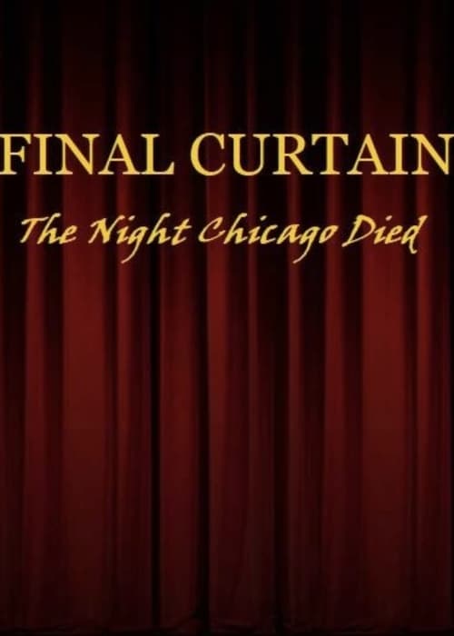 FINAL CURTAIN: THE NIGHT CHICAGO DIED