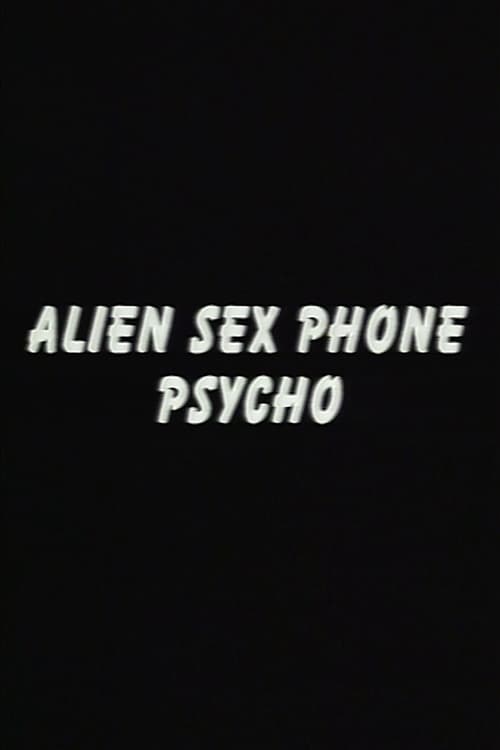 Alien Sex Phone Psycho