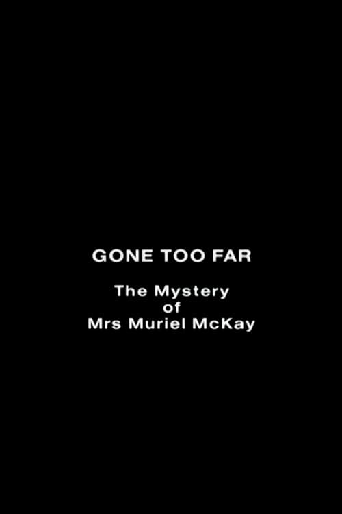 Gone Too Far: The Mystery of Mrs. Muriel McKay