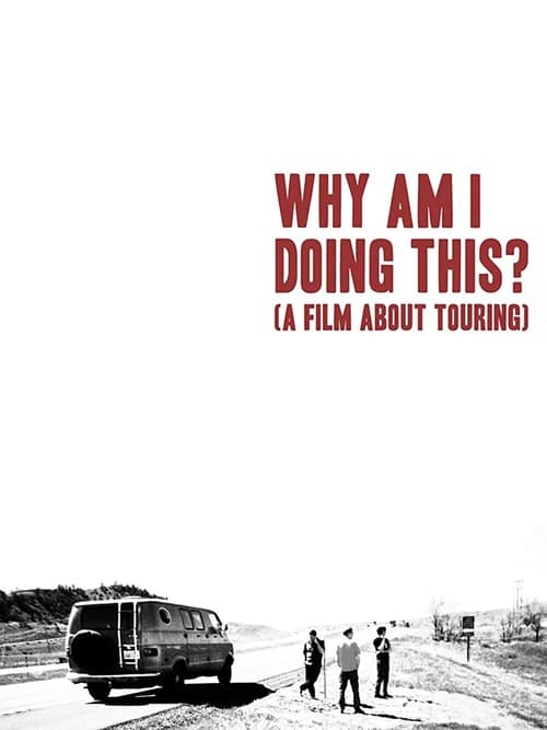 Why Am I Doing This? (A Film About Touring)